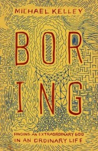 Boring: Finding an Extraordinary God in an Ordinary Life